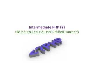 Intermediate PHP (2) File Input/Output &amp; User Defined Functions