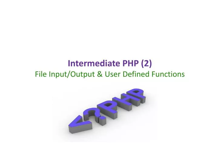 intermediate php 2 file input output user defined functions