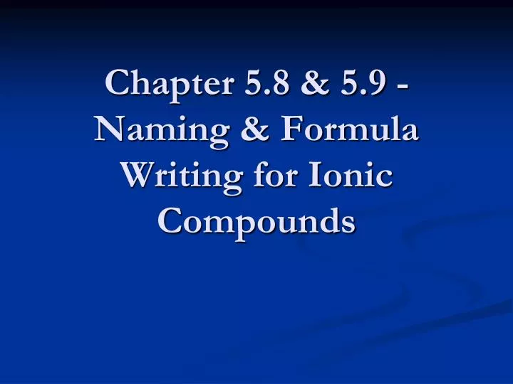 chapter 5 8 5 9 naming formula writing for ionic compounds