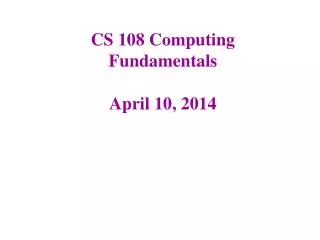 CS 108 Computing Fundamentals April 10, 2014