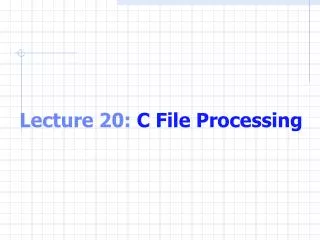 Lecture 20: C File Processing