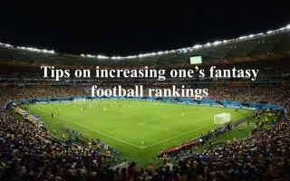 Tips on Increasing One’s Fantasy Football Rankings