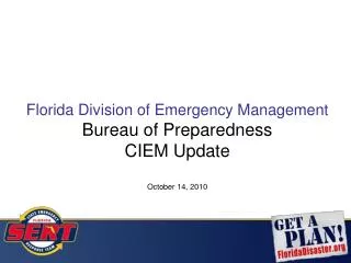 Florida Division of Emergency Management Bureau of Preparedness CIEM Update October 14, 2010