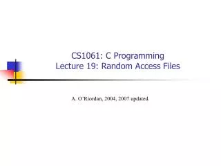 CS1061: C Programming Lecture 19: Random Access Files