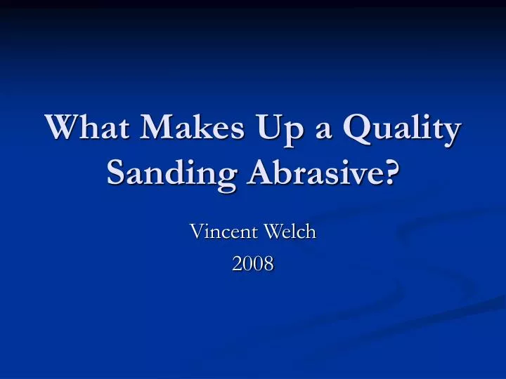 what makes up a quality sanding abrasive