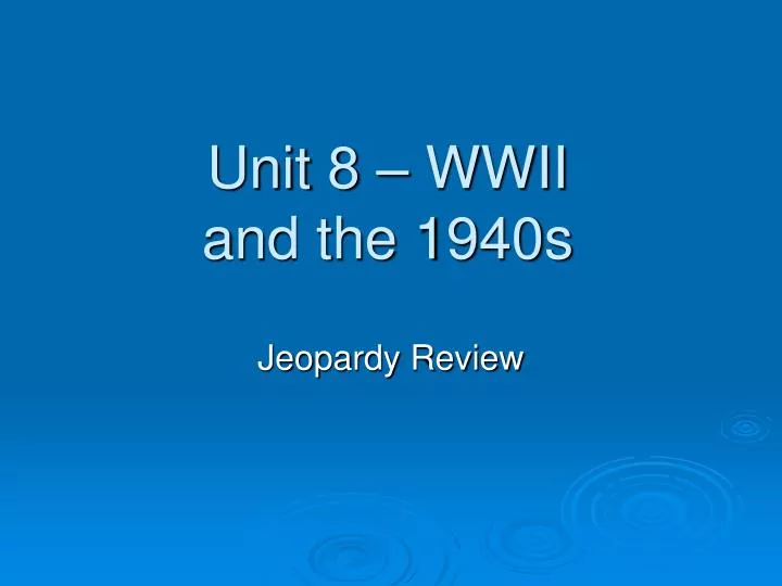 unit 8 wwii and the 1940s