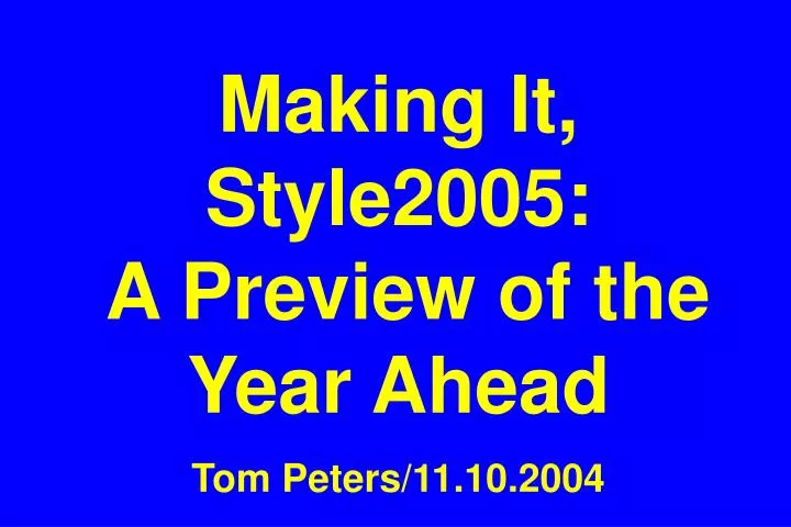 making it style2005 a preview of the year ahead tom peters 11 10 2004