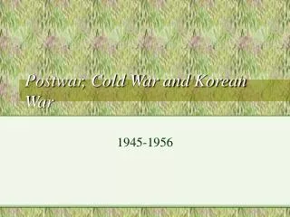 Postwar, Cold War and Korean War