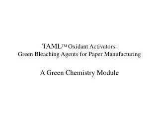 TAML TM Oxidant Activators: Green Bleaching Agents for Paper Manufacturing