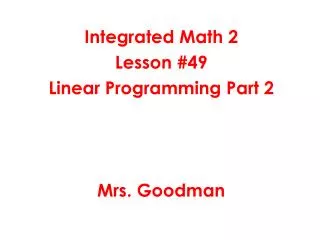 Integrated Math 2 Lesson #49 Linear Programming Part 2 Mrs. Goodman