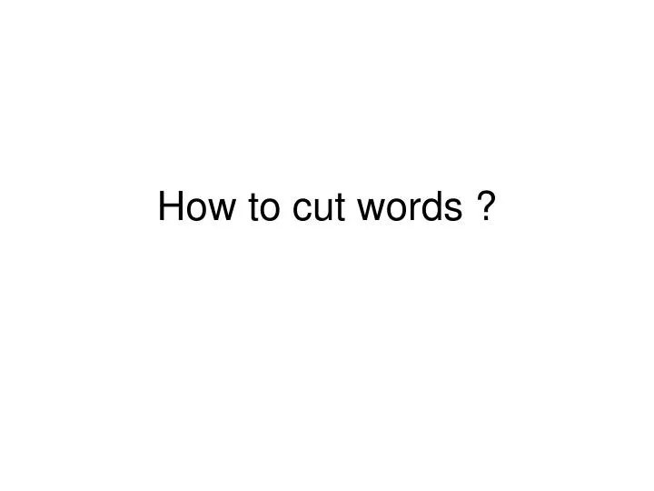 how to cut words