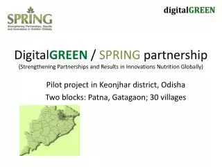 Pilot project in Keonjhar district, Odisha Two blocks: Patna, Gatagaon ; 30 villages