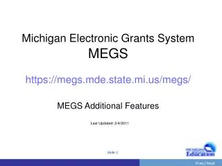 Michigan Electronic Grants System MEGS https://megs.mde.state.mi/megs/ MEGS Additional Features