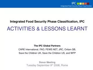 Integrated Food Security Phase Classification, IPC ACTIVITIES &amp; LESSONS LEARNT
