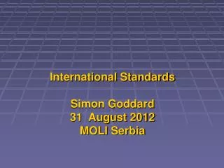 International Standards Simon Goddard 31 August 2012 MOLI Serbia