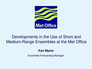 Developments in the Use of Short and Medium-Range Ensembles at the Met Office