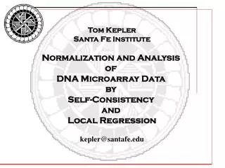 Tom Kepler Santa Fe Institute Normalization and Analysis of DNA Microarray Data by