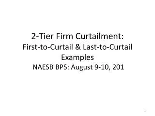 2-Tier Firm Curtailment: First-to-Curtail &amp; Last-to-Curtail Examples NAESB BPS: August 9-10, 201