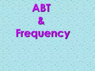 ABT &amp; Frequency