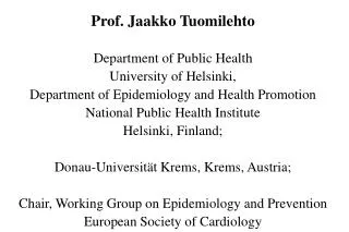 Prof. Jaakko Tuomilehto Department of Public Health University of Helsinki,
