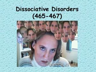 Dissociative Disorders (465-467)