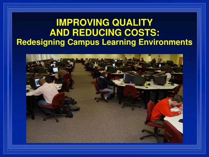improving quality and reducing costs redesigning campus learning environments