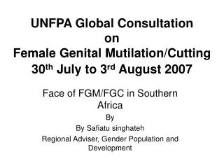 UNFPA Global Consultation on Female Genital Mutilation/Cutting 30 th July to 3 rd August 2007