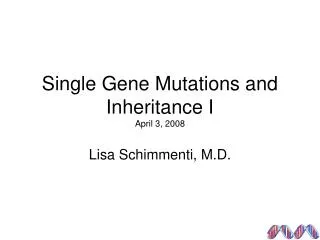 Single Gene Mutations and Inheritance I April 3, 2008