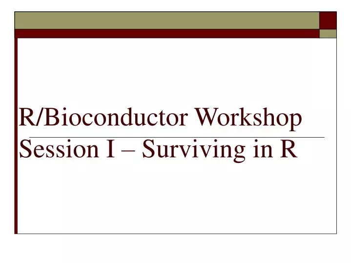 r bioconductor workshop session i surviving in r