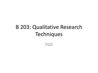 B 203: Qualitative Research Techniques
