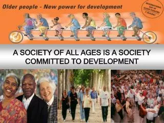 A SOCIETY OF ALL AGES IS A SOCIETY COMMITTED TO DEVELOPMENT