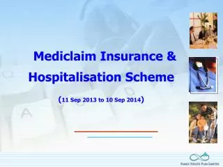 Mediclaim Insurance &amp; Hospitalisation Scheme ( 11 Sep 2013 to 10 Sep 2014 )