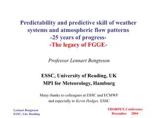 Professor Lennart Bengtsson ESSC, University of Reading, UK MPI for Meteorology, Hamburg
