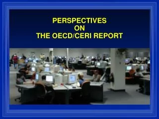 PERSPECTIVES ON THE OECD/CERI REPORT