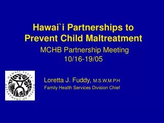 Hawai`i Partnerships to Prevent Child Maltreatment MCHB Partnership Meeting 10/16-19/05