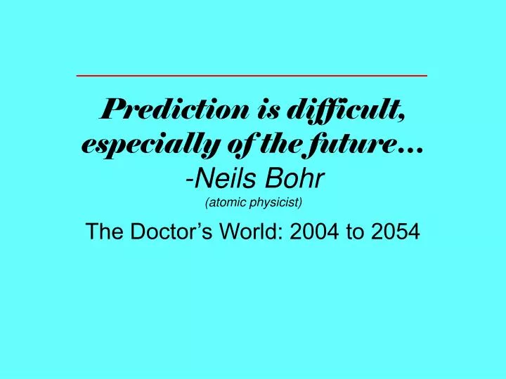 prediction is difficult especially of the future neils bohr atomic physicist