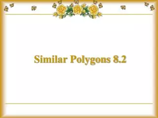 Similar Polygons 8.2