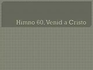 himno 60 venid a cristo