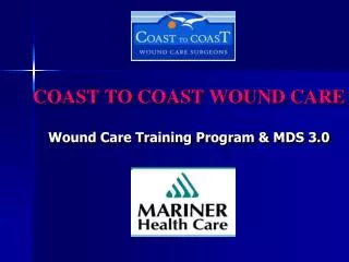 COAST TO COAST WOUND CARE Wound Care Training Program &amp; MDS 3.0
