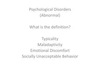 Psychological Disorders (Abnormal) What is the definition? Typicality Maladaptivity