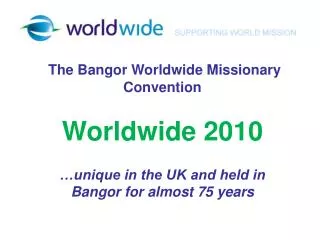 The Bangor Worldwide Missionary Convention Worldwide 2010