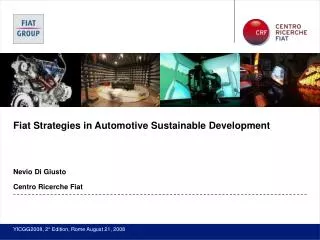 Fiat Strategies in Automotive Sustainable Development Nevio Di Giusto Centro Ricerche Fiat