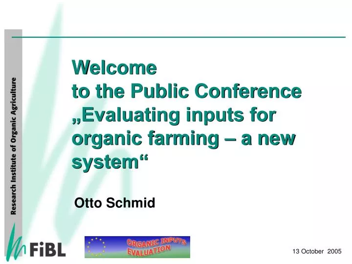 welcome to the public conference evaluating inputs for organic farming a new system