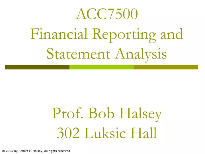 acc7500 financial reporting and statement analysis prof bob halsey 302 luksic hall