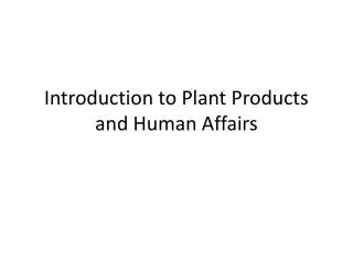 Introduction to Plant Products and Human Affairs
