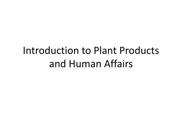 introduction to plant products and human affairs