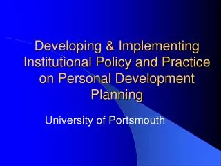 Developing &amp; Implementing Institutional Policy and Practice on Personal Development Planning