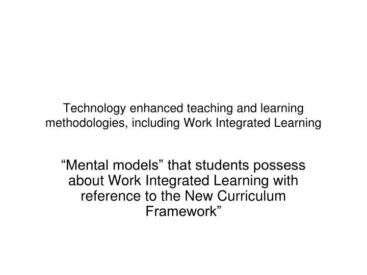 technology enhanced teaching and learning methodologies including work integrated learning