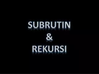 SUBRUTIN &amp; REKURSI