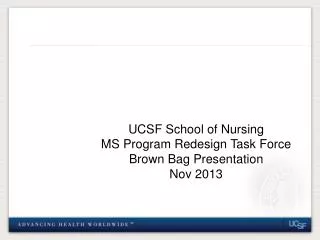 UCSF School of Nursing MS Program Redesign Task Force Brown Bag Presentation Nov 2013